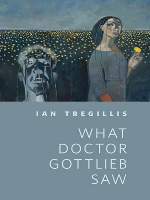 Title details for What Doctor Gottlieb Saw by Ian Tregillis - Wait list